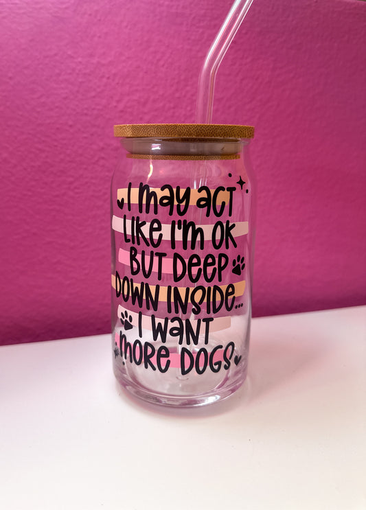 I Want More Dog’s 16 oz Glass Can